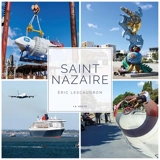 Saint-Nazaire : la métamorphose - Eric Lescaudron