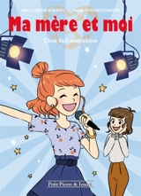 Ma mère et moi. Vol. 3. Cloé fait son show - Marc Cantin