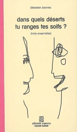 Dans quels déserts tu ranges tes soifs ? : trois ensembles - Sébastien Joanniez