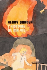 L'histoire de ma vie - Henry Joseph Darger