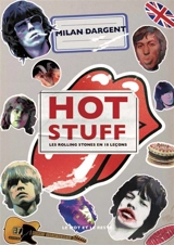 Hot stuff : les Rolling Stones en 18 leçons - Milan Dargent