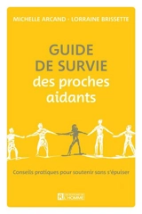 Guide de survie des proches aidants : Conseils pratiques pour soutenir sans s'épuiser - Michelle Arcand