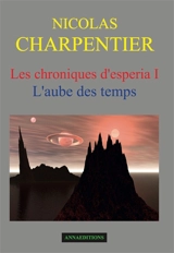 Les chroniques d'Esperia. Vol. 1. L'aube des temps - Nicolas Charpentier