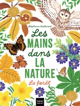 Les mains dans la nature. La forêt - Stéphanie Desbenoit-Charpiot