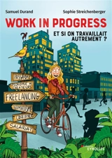 Work in progress : et si on travaillait autrement ? : freelance, salariat, nomadisme, économie des créateurs, confiance - Samuel Durand