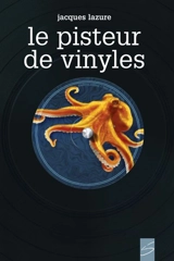 Le pisteur de vinyles - Jacques Lazure