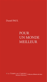 Pour un monde meilleur : chroniques de vie d'un militant communiste - Daniel Paul