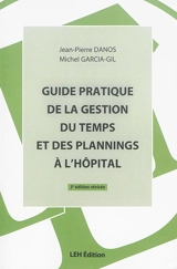Guide pratique de la gestion du temps et des plannings à l'hôpital : un outil de travail performant pour la gestion des ressources humaines à l'hôpital - Jean-Pierre Danos