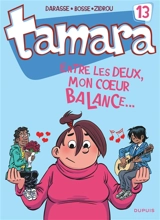 Tamara. Vol. 13. Entre les deux, mon coeur balance... - Christian Darasse