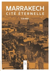 Marrakech : cité éternelle - Elsa Nagel