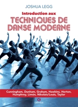 Introduction aux techniques de danse moderne : Cunningham, Dunham, Graham, Hawkins, Horton, Humphrey, Limon, Nikolais-Louis, Taylor - Joshua Legg