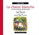 La chatte blanche et autres contes du Canada français - Jani Pascal