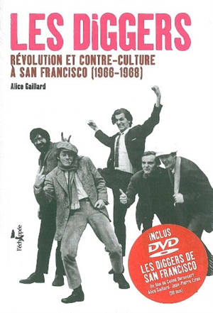 Les diggers : révolution et contre-culture à San Francisco (1966-1968) - Alice Gaillard