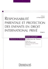 Responsabilité parentale et protection des enfants en droit international privé - Estelle Gallant