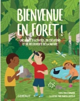 Bienvenue en forêt ! : une année d'activités, de créations et de découverte de la nature - Kris Hirschmann