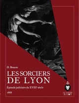 Les sorciers de Lyon : épisode judiciaire du XVIIIe siècle : 1868 - Henri Beaune