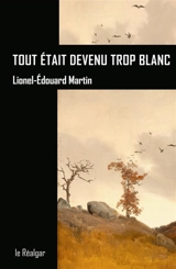 Tout était devenu trop blanc - Lionel-Edouard Martin