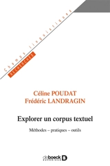 Explorer un corpus textuel : méthodes, pratiques, outils - Céline Poudat