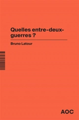 Quelles entre-deux-guerres ?. Guerre et climat : le péril de la nostalgie toxique - Bruno Latour
