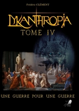 Lykanthropia Tome 4 : Une Guerre pour une Guerre - Frédéric Clément