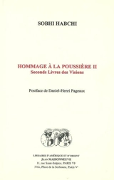 Hommage à la poussière. Vol. 2. Seconds livres des visions - Sobhi Habchi