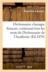 Dictionnaire classique français, contenant tous les mots du Dictionnaire de l'Académie - Napoléon Landais