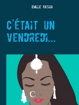 C'était un vendredi... - Emilie Fatiha