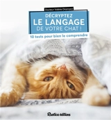 Décryptez le langage de votre chat ! : 10 tests pour bien le comprendre - Valérie Dramard