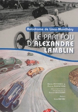 Autodrome de Linas-Montlhéry : le pari fou d'Alexandre Lamblin - Bruno Peythieu