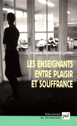 Les enseignants entre plaisir et souffrance - Claudine Blanchard-Laville
