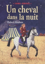 Luna Circus. Vol. 1. Un cheval dans la nuit - Hubert Abraham