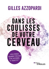 Dans les coulisses de votre cerveau : vous pensez vraiment pouvoir être rationnel et objectif ? - Gilles Azzopardi