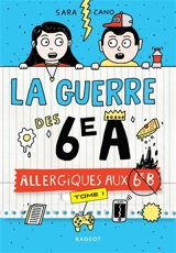 La guerre des 6e A. Vol. 1. Allergiques aux 6e B - Sara Cano