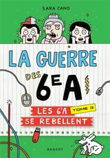 La guerre des 6e A. Vol. 3. Les 6e A se rebellent - Sara Cano