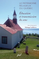 Le patrimoine religieux du Québec : éducation et transmission du sens - Maxime Allard