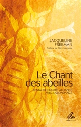 Le chant des abeilles : restaurer notre alliance avec l'abondance - Jacqueline Freeman