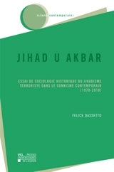 Jihad u akbar : essai de sociologie historique du jihadisme terroriste dans le sunnisme contemporain, 1970-2018 - Felice Dassetto