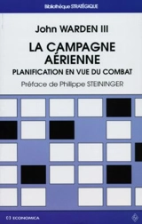 La campagne aérienne : planification en vue du combat - John A. Warden