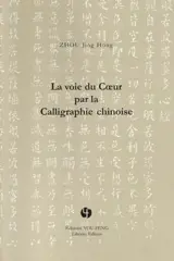 La voie du coeur par la calligraphie chinoise - Jing Hong Zhou
