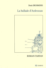 La ballade d'Ardrossan : roman-tartan - Denis Drummond