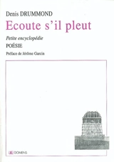 Petite encyclopédie. Vol. 1. Ecoute s'il pleut - Denis Drummond