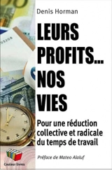 Leurs profits... nos vies ! : pour une réduction collective et radicale du temps de travail - Denis Horman
