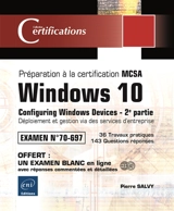 Windows 10, configuring Windows devices : préparation à la certification MCSA, examen n° 70-697. Vol. 2. Déploiement et gestion via des services d'entreprise : 36 travaux pratiques, 143 questions réponses - Pierre Salvy