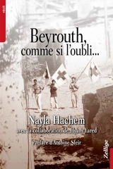 Beyrouth, comme si l'oubli... - Nayla Hachem