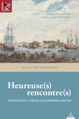 Heureuse(s) rencontre(s) : voyage dans la franc-maçonnerie maritime - Jean-Yves Guengant