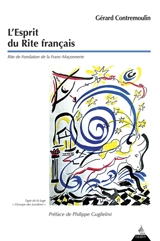 L'esprit du rite français : rite de fondation de la franc-maçonnerie - Gérard Contremoulin