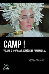 Camp ! : 20 ans d'outrances dans le cinéma anglo-saxon (1960-1980). Vol. 2. Pop camp, comédie et film musical - Pascal Françaix