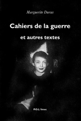 Cahiers de la guerre : et autres textes - Marguerite Duras