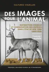 Des images pour l'animal : instruction visuelle et conservation des espèces dans l'Etat de New York (1869-1914) - Thierry Laugée