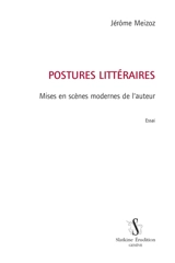 Postures littéraires. Mises en scènes modernes de l'auteur : essai - Jérôme Meizoz